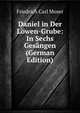 Daniel in Der Lowen-Grube: In Sechs Gesangen (German Edition), Friedrich Carl Moser 