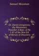 Dr. David Livingstone, the Missionary Traveller A Repr. of Pp. 1-81 of the New Ed. of Heroes of Discovery., Samuel Mossman 