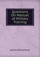 Questions On Manual of Military Training, James Alfred Moss 
