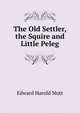 The Old Settler, the Squire and Little Peleg, Edward Harold Mott 