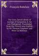 The lives, heroic deeds & sayings of Gargantua & his son Pantagruel. Translated from the French into English by Sir Thomas Urquhart and Peter Le Motteux, Francois Rabelais 