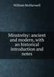 Minstrelsy: ancient and modern, with an historical introduction and notes, William Motherwell 