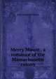 Merry Mount; a romance of the Massachusetts colony, Motley, John Lothrop, 1814-1877 