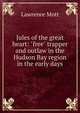 Jules of the great heart: "free" trapper and outlaw in the Hudson Bay region in the early days, Lawrence Mott 