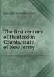 The first century of Hunterdon County, state of New Jersey, George Scudder Mott 