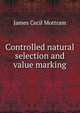 Controlled natural selection and value marking, James Cecil Mottram 