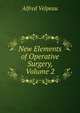 New Elements of Operative Surgery, Volume 2, Alfred Velpeau 