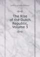 The Rise of the Dutch Republic, Volume 3, Motley, John Lothrop, 1814-1877 