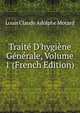 Trait? D'hygi?ne G?n?rale, Volume 1 (French Edition), Louis Claude Adolphe Motard 