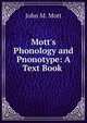 Mott's Phonology and Pnonotype: A Text Book ., John M. Mott 