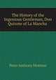The History of the Ingenious Gentleman, Don Quixote of La Mancha ., Peter Anthony Motteux 