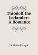 Thiodolf the Icelander: A Romance, La Motte-Fouque 