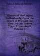 History of the United Netherlands: From the Death of William the Silent to the Twelve Years' Truce--1609, Volume 1, Motley, John Lothrop, 1814-1877 