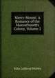 Merry-Mount: A Romance of the Massachusetts Colony, Volume 2, Motley, John Lothrop, 1814-1877 