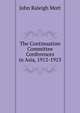 The Continuation Committee Conferences in Asia, 1912-1913, Mott, John Raleigh, 1865-1955 