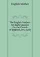 The English Mother: Or, Early Lessons On the Church of England, by a Lady, English mother 