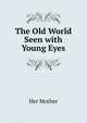 The Old World Seen with Young Eyes, Her Mother 