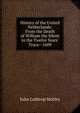 History of the United Netherlands: From the Death of William the Silent to the Twelve Years' Truce--1609, Motley, John Lothrop, 1814-1877 