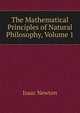 The Mathematical Principles of Natural Philosophy, Volume 1, Sir Isaac Newton 