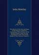 The History of the Life and Reign of the Empress Catharine: Containing a Short History of the Russian Empire, from Its First Foundation to the Time of the Death of That Princess, Volume 2, John Mottley 