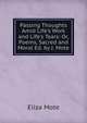 Passing Thoughts Amid Life's Work and Life's Tears: Or, Poems, Sacred and Moral Ed. by J. Mote., Eliza Mote 