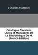 Catalogue D'anciens Livres Et Manuscrits De La Biblioth?que De M. (French Edition), J Charles Motteley 