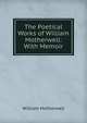 The Poetical Works of William Motherwell: With Memoir, William Motherwell 