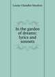 In the garden of dreams: lyrics and sonnets, Moulton Louise Chandler 
