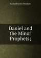 Daniel and the Minor Prophets;, Moulton Richard Green 