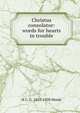 Christus consolator: words for hearts in trouble, H. C. G. Moule 