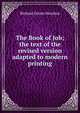 The Book of Job; the text of the revised version adapted to modern printing, Moulton Richard Green 