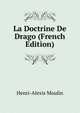 La Doctrine De Drago (French Edition), Henri-Alexis Moulin 