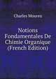 Notions Fondamentales De Chimie Organique (French Edition), Charles Moureu 