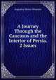 A Journey Through the Caucasus and the Interior of Persia. 2 Issues., Augustus Henry Mounsey 