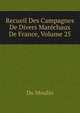Recueil Des Campagnes De Divers Marechaux De France, Volume 25, Du Moulin 
