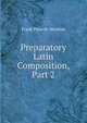 Preparatory Latin Composition, Part 2, Frank Prescott Moulton 