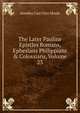 The Later Pauline Epistles Romans, Ephesians Philippians & Colossians, Volume 23, H. C. G. Moule 