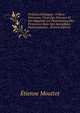 Orateurs Politiques: Tribune Francaise; Choix Des Discours Et Des Rapports Les Plusremarquables Prononces Dans Nos Assemblees Parlementaires . (French Edition), Etienne Mouttet 