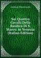 Sui Quattro Cavalli Della Basilica Di S. Marco. in Venezia (Italian Edition), Andreas Moustoxyds 