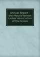 Annual Report - the Mount Vernon Ladies' Association of the Union, 
