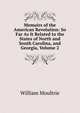 Memoirs of the American Revolution: So Far As It Related to the States of North and South Carolina, and Georgia, Volume 2, William Moultrie 
