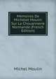 M?moires De Michelot Moulin Sur La Chouannerie Normande (French Edition), Michel Moulin 