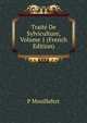 Traite De Sylviculture, Volume 1 (French Edition), P Mouillefert 