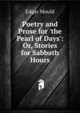 Poetry and Prose for 'the Pearl of Days': Or, Stories for Sabbath Hours, Edgar Mould 