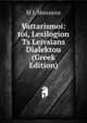 Vattarismoi: toi, Lexilogion Ts Leivsians Dialektou (Greek Edition), M I. Mousaios 