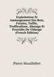 Exploitation Et Amenagement Des Bois, Futaies, Taillis, Trufficulture, Abatage Et Procedes De Vidange (French Edition), Pierre Mouillefert 