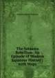 The Satsuma Rebellion: An Episode of Modern Japanese History ; with Maps, Augustus Henry Mounsey 