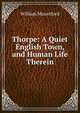 Thorpe: A Quiet English Town, and Human Life Therein, William Mountford 