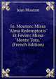 Io. Mouton: Missa "Alma Redemptoris" Et Fevim: Missa "Mente Tota." (French Edition), Jean Mouton 