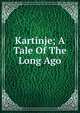 Kartinje; A Tale Of The Long Ago, 
